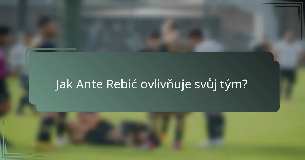 Jak Ante Rebić ovlivňuje svůj tým?