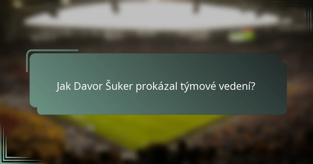 Jak Davor Šuker prokázal týmové vedení?