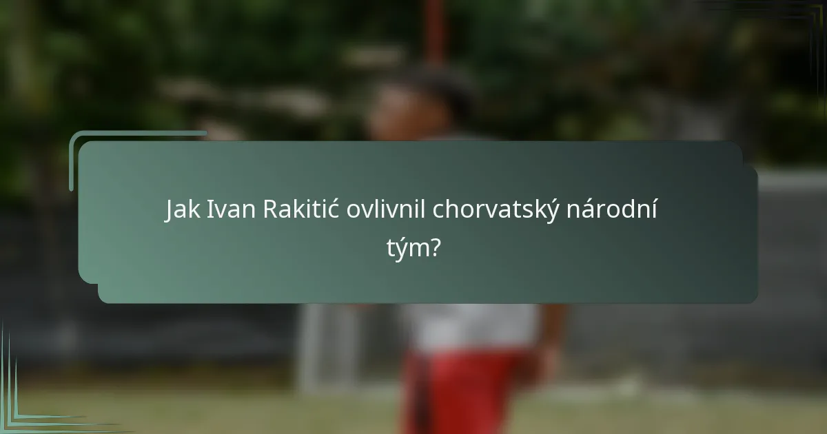 Jak Ivan Rakitić ovlivnil chorvatský národní tým?