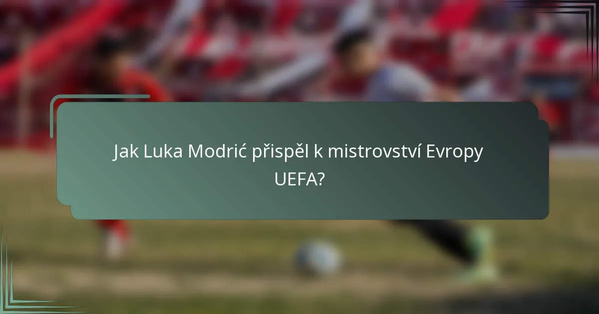 Jak Luka Modrić přispěl k mistrovství Evropy UEFA?