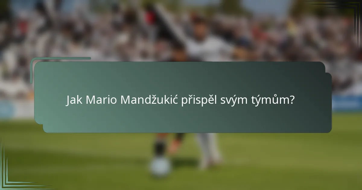 Jak Mario Mandžukić přispěl svým týmům?