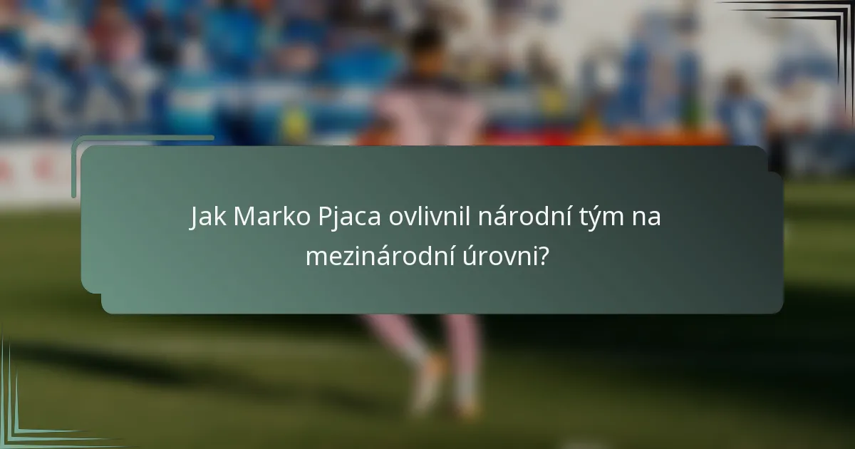 Jak Marko Pjaca ovlivnil národní tým na mezinárodní úrovni?
