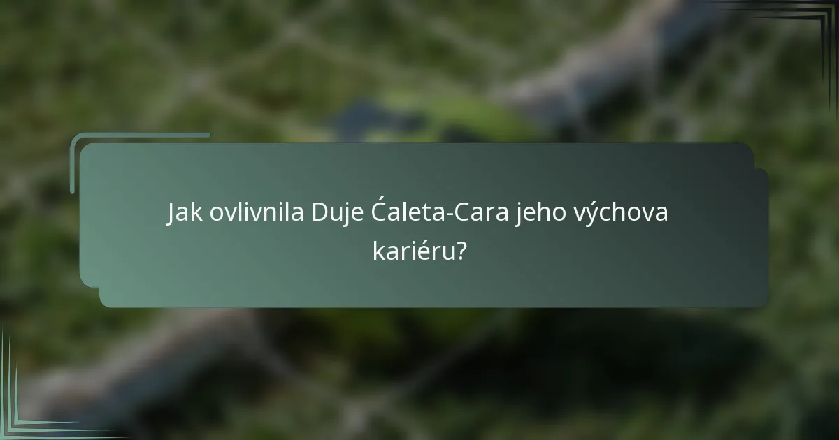 Jak ovlivnila Duje Ćaleta-Cara jeho výchova kariéru?