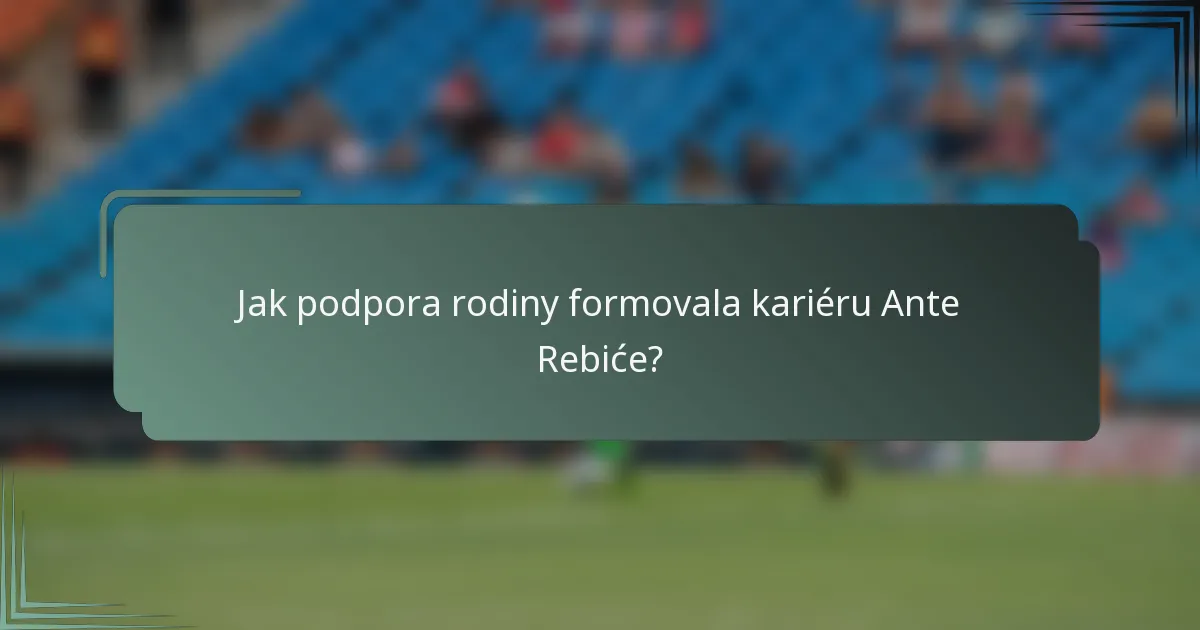 Jak podpora rodiny formovala kariéru Ante Rebiće?