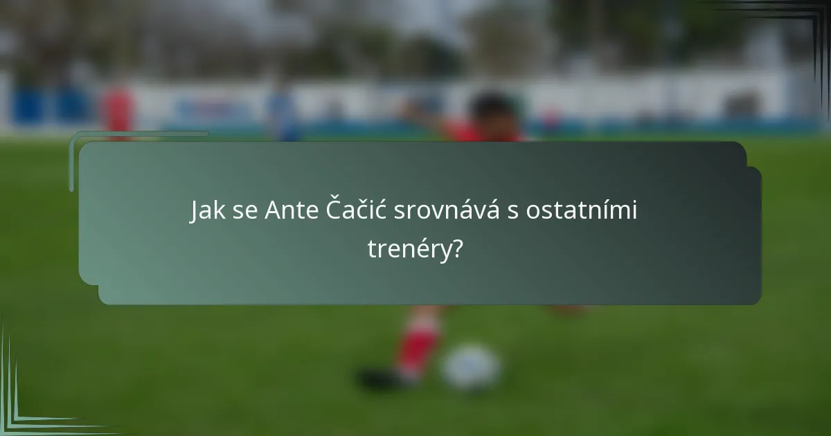 Jak se Ante Čačić srovnává s ostatními trenéry?