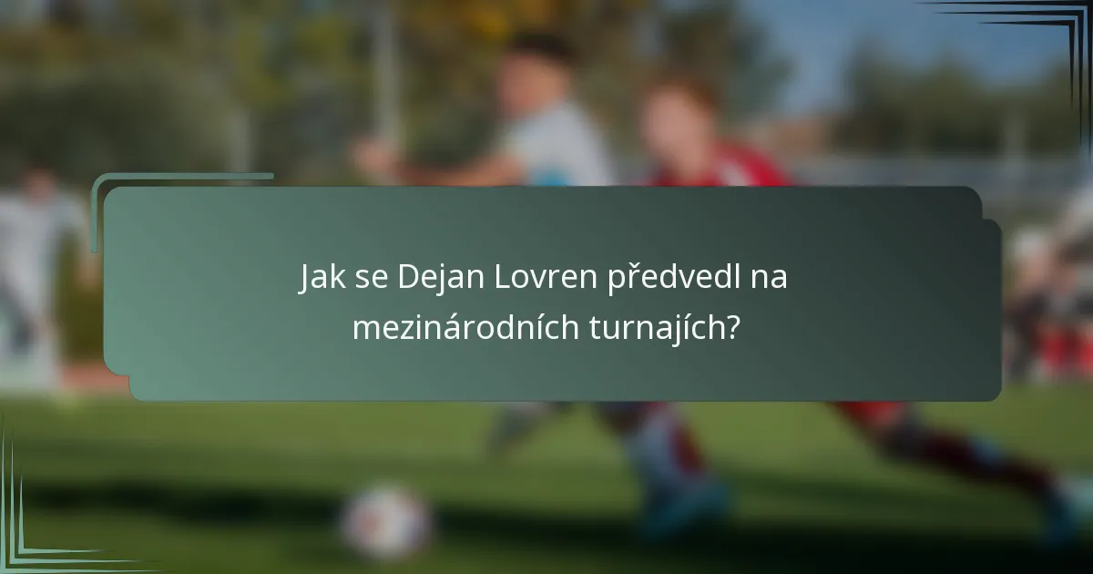 Jak se Dejan Lovren předvedl na mezinárodních turnajích?