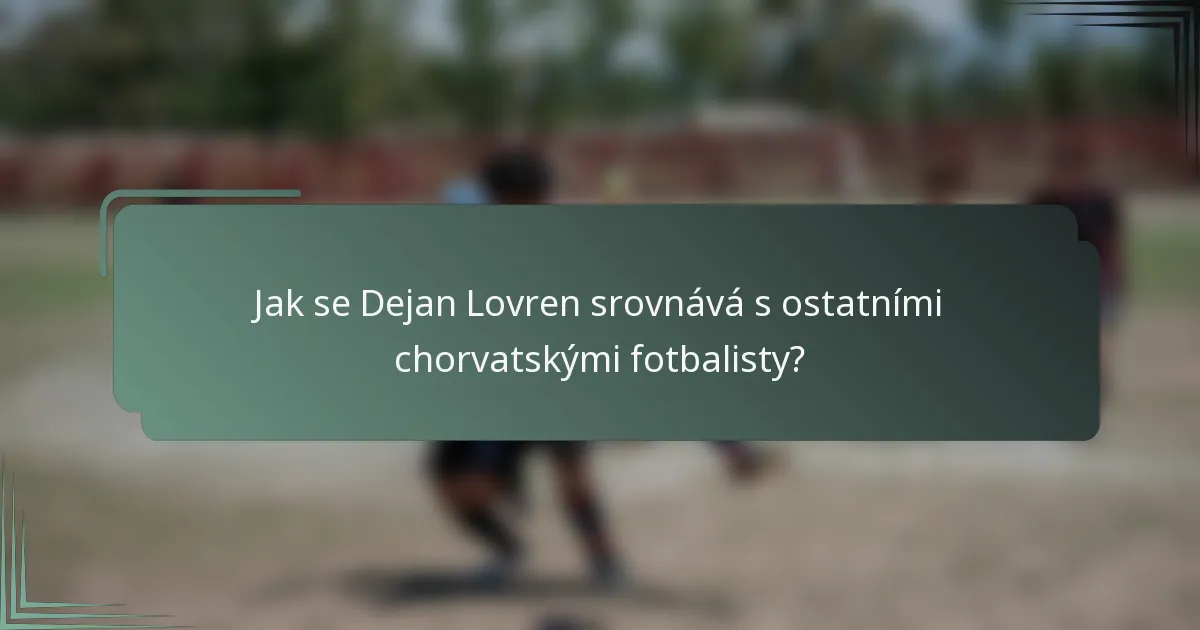 Jak se Dejan Lovren srovnává s ostatními chorvatskými fotbalisty?
