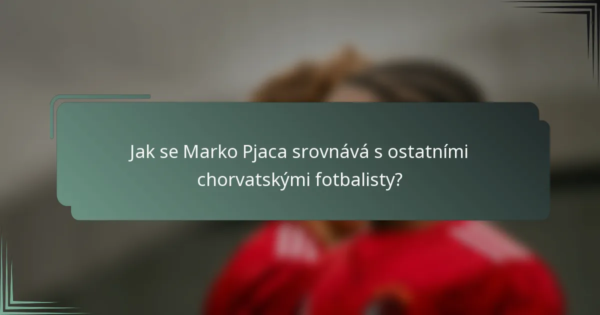 Jak se Marko Pjaca srovnává s ostatními chorvatskými fotbalisty?