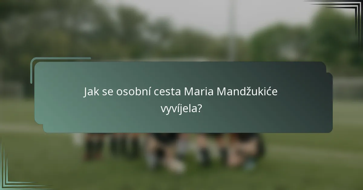 Jak se osobní cesta Maria Mandžukiće vyvíjela?