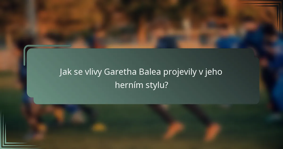 Jak se vlivy Garetha Balea projevily v jeho herním stylu?