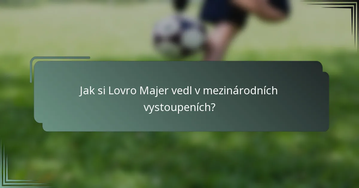 Jak si Lovro Majer vedl v mezinárodních vystoupeních?