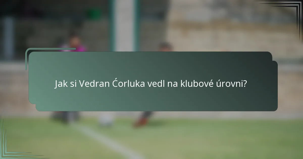 Jak si Vedran Ćorluka vedl na klubové úrovni?
