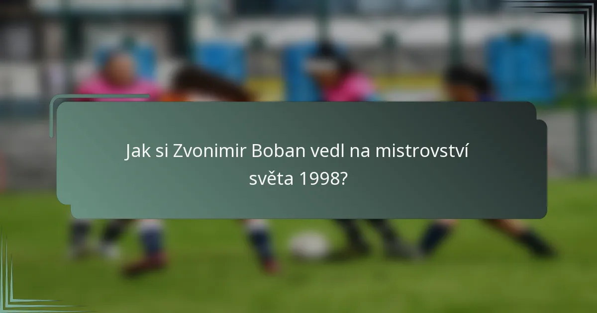 Jak si Zvonimir Boban vedl na mistrovství světa 1998?