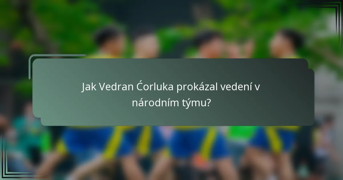 Jak Vedran Ćorluka prokázal vedení v národním týmu?