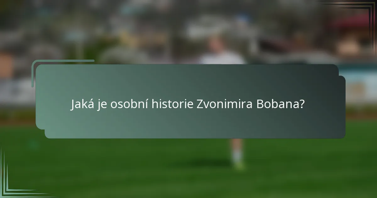 Jaká je osobní historie Zvonimira Bobana?