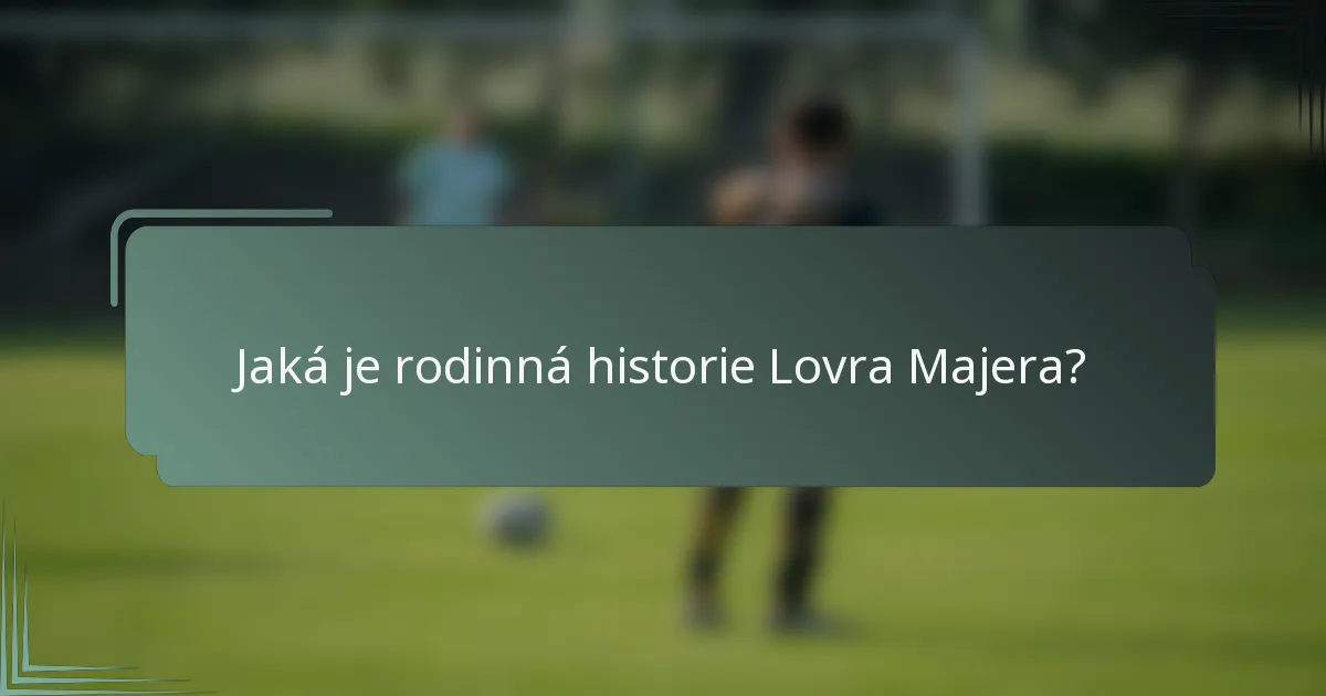 Jaká je rodinná historie Lovra Majera?