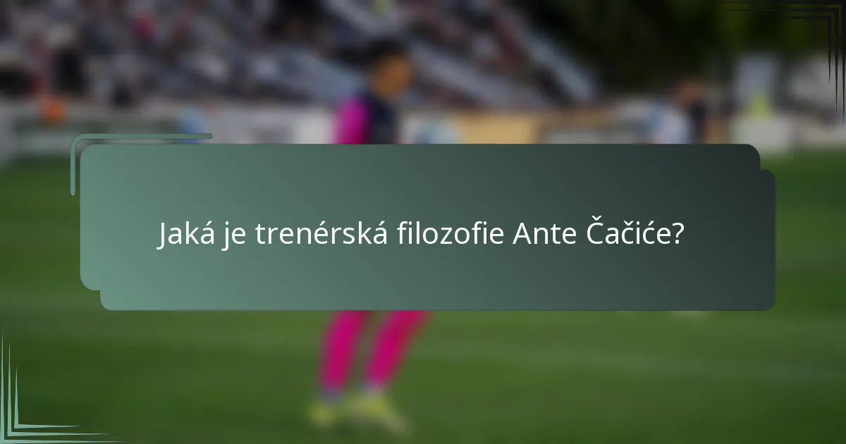 Jaká je trenérská filozofie Ante Čačiće?