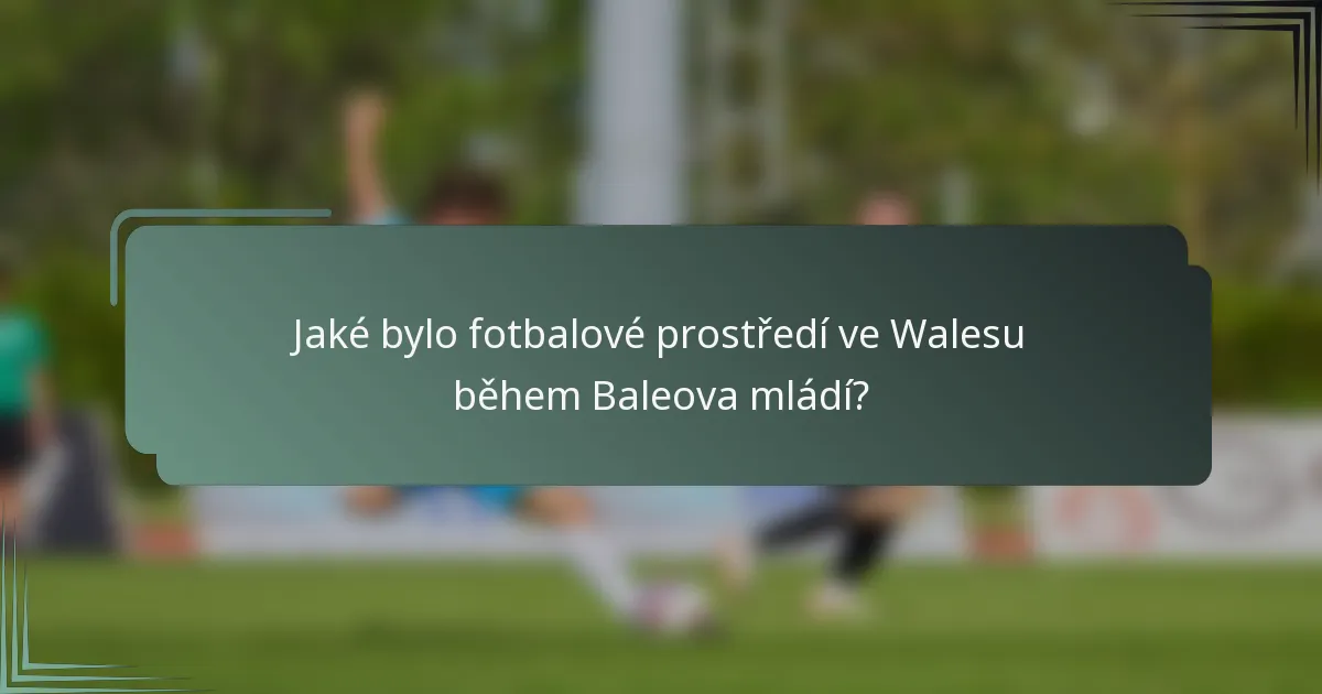 Jaké bylo fotbalové prostředí ve Walesu během Baleova mládí?