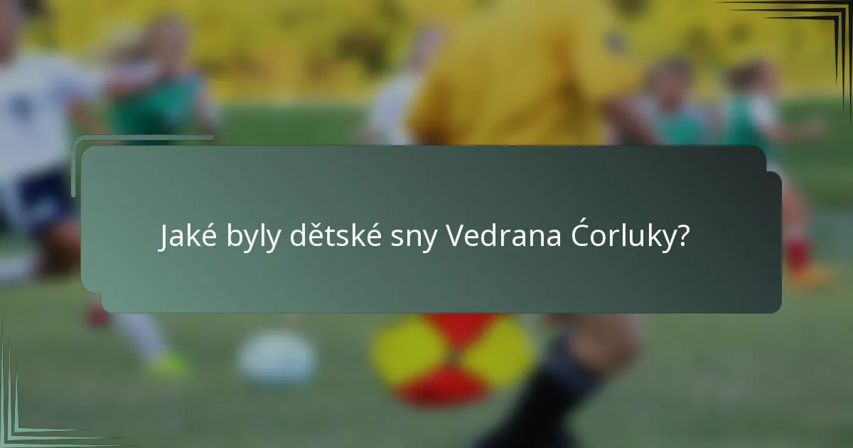 Jaké byly dětské sny Vedrana Ćorluky?