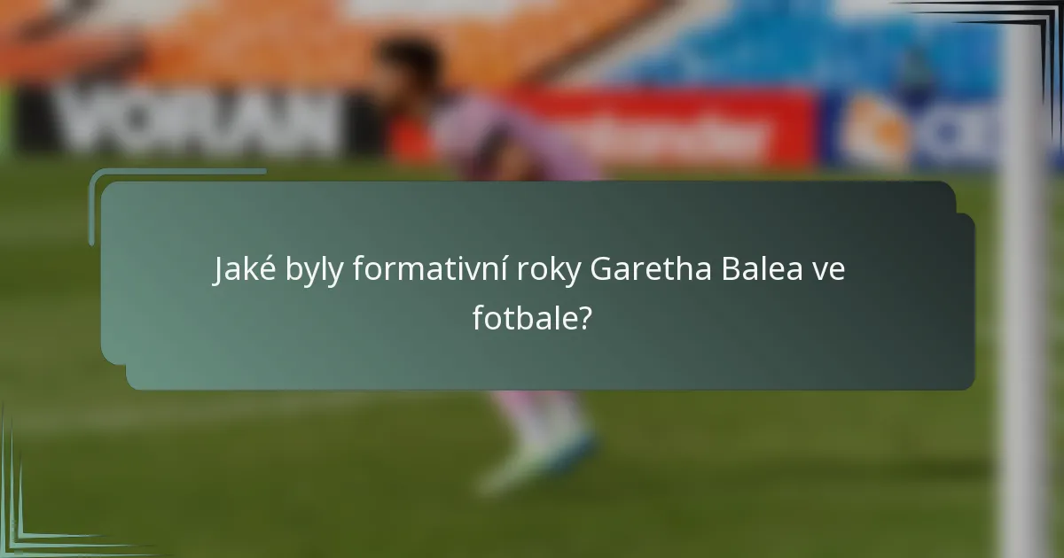 Jaké byly formativní roky Garetha Balea ve fotbale?