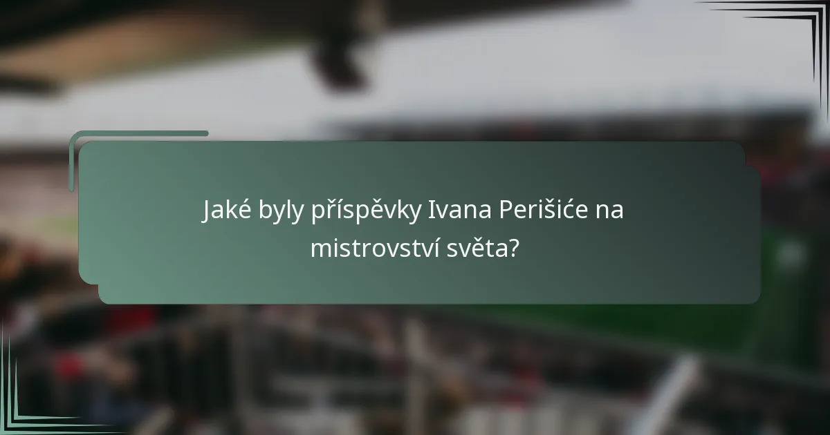 Jaké byly příspěvky Ivana Perišiće na mistrovství světa?