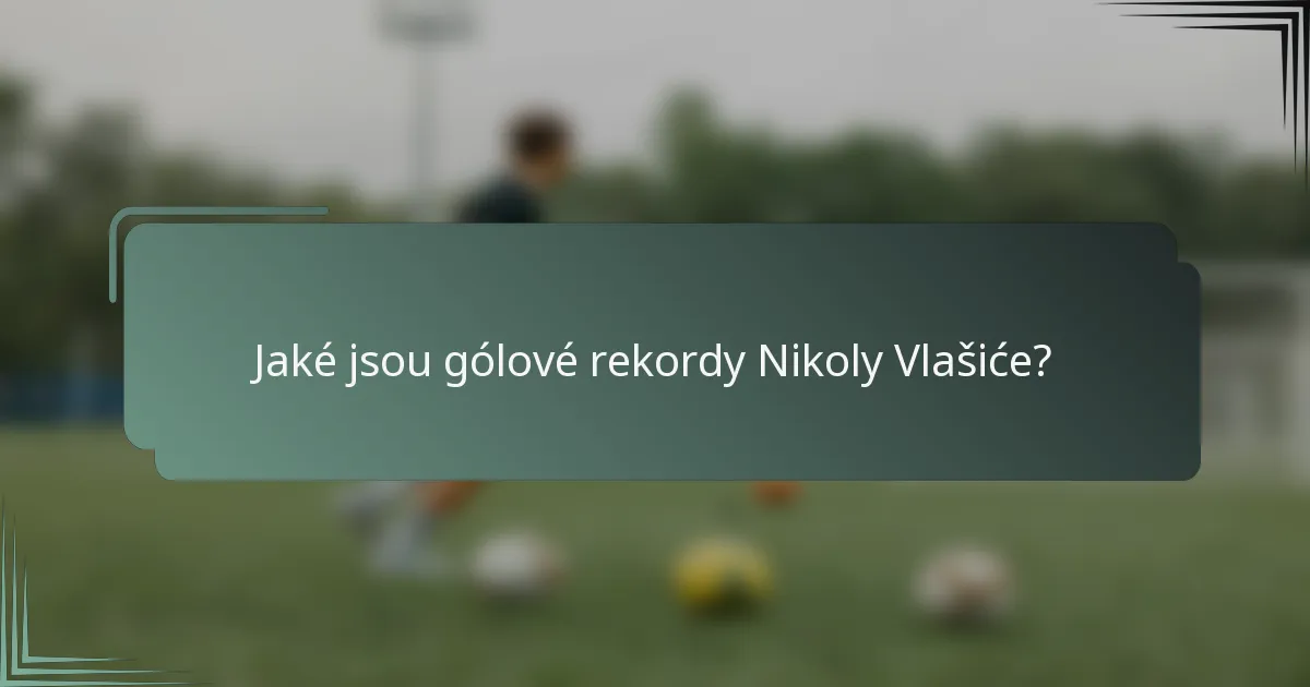 Jaké jsou gólové rekordy Nikoly Vlašiće?