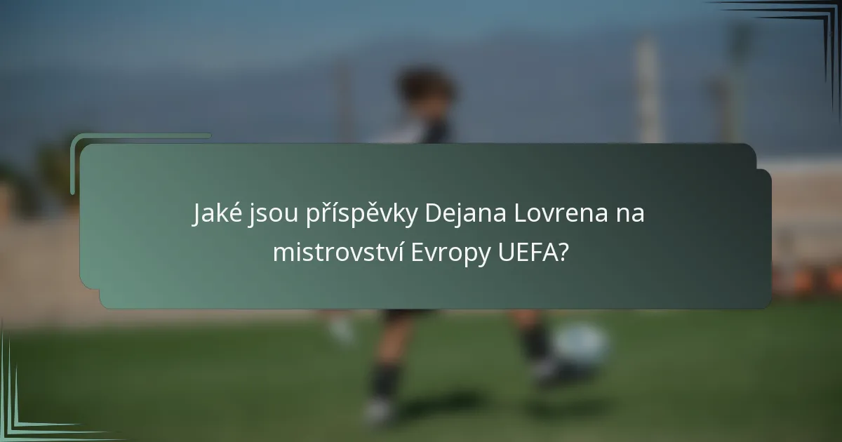 Jaké jsou příspěvky Dejana Lovrena na mistrovství Evropy UEFA?