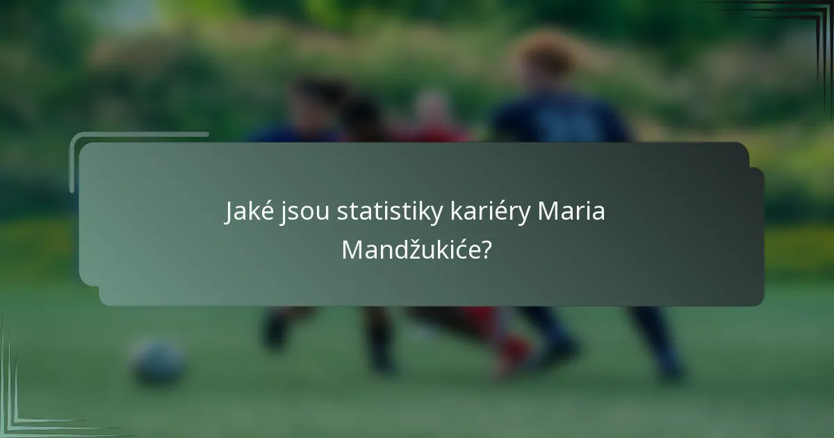 Jaké jsou statistiky kariéry Maria Mandžukiće?