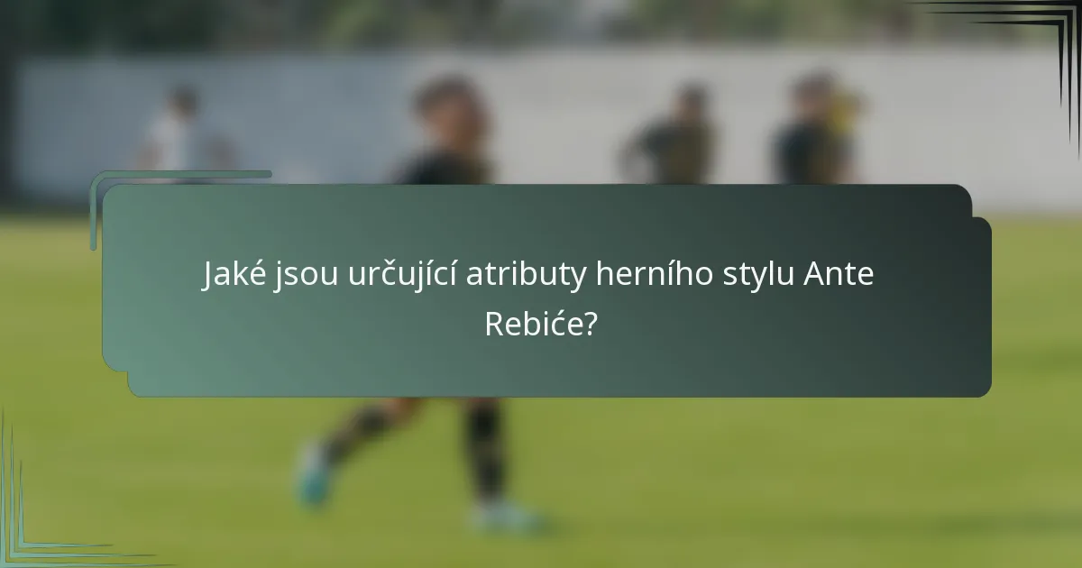 Jaké jsou určující atributy herního stylu Ante Rebiće?