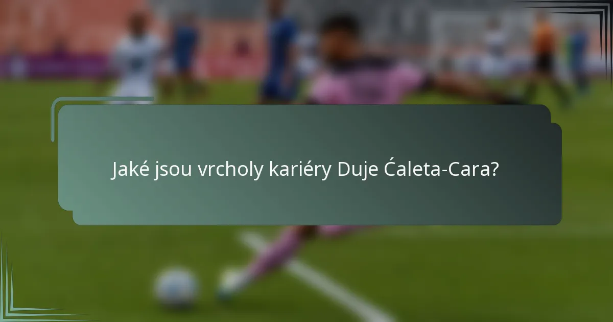 Jaké jsou vrcholy kariéry Duje Ćaleta-Cara?