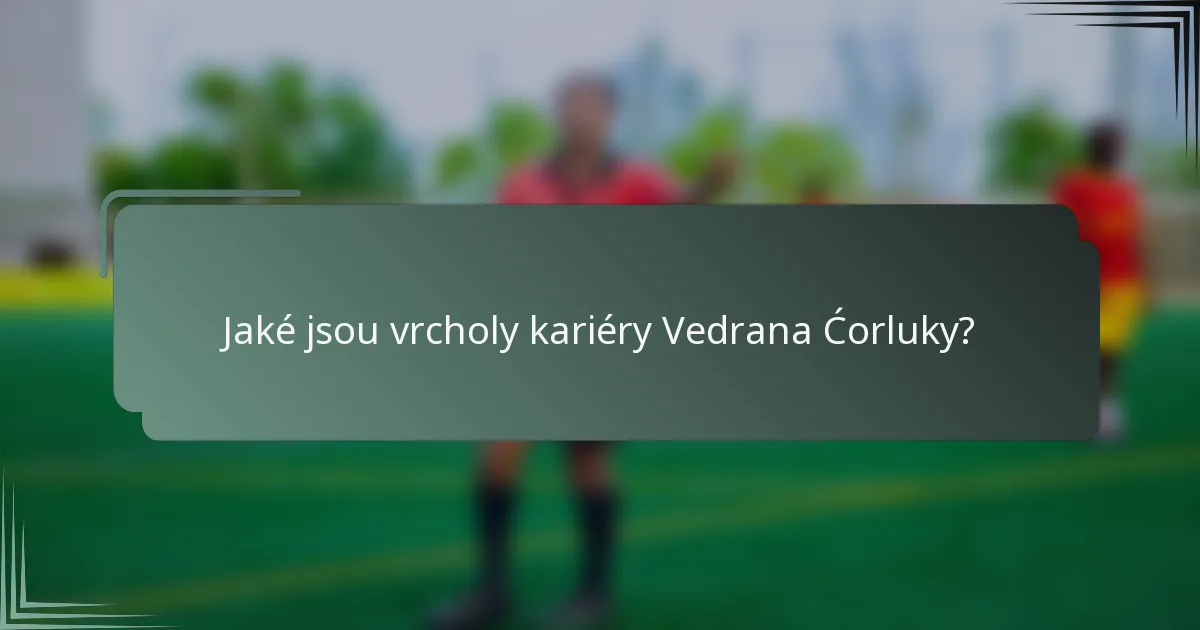 Jaké jsou vrcholy kariéry Vedrana Ćorluky?