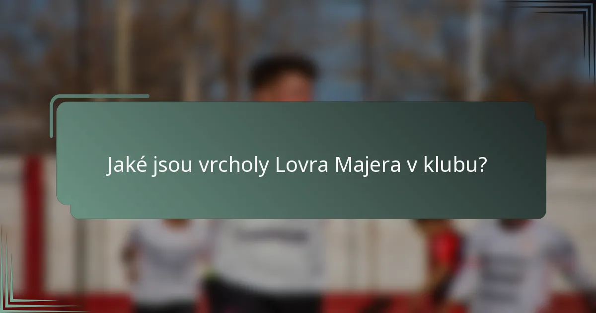 Jaké jsou vrcholy Lovra Majera v klubu?