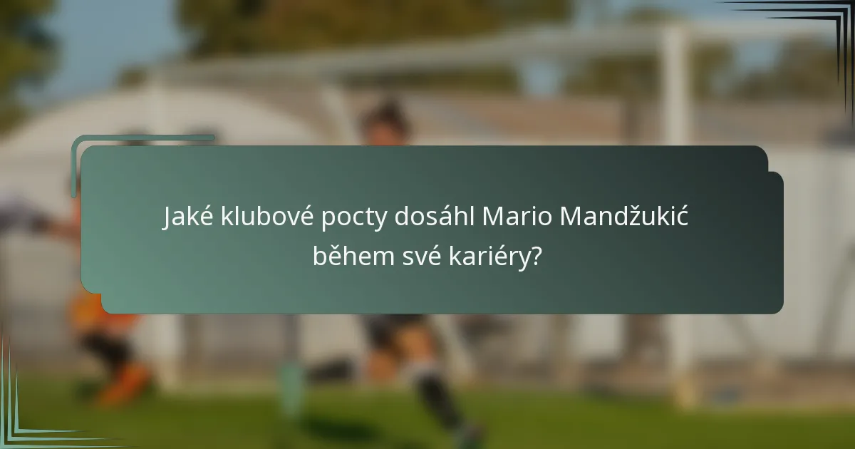 Jaké klubové pocty dosáhl Mario Mandžukić během své kariéry?