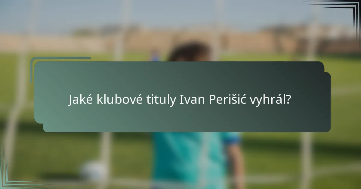 Jaké klubové tituly Ivan Perišić vyhrál?