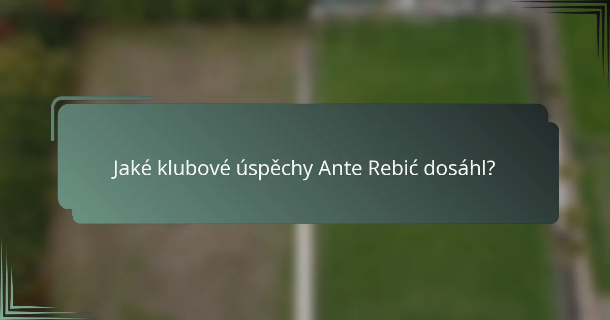 Jaké klubové úspěchy Ante Rebić dosáhl?