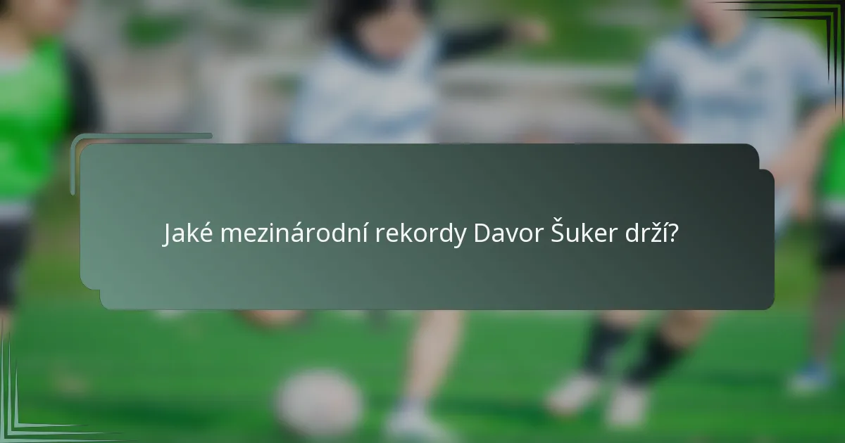 Jaké mezinárodní rekordy Davor Šuker drží?