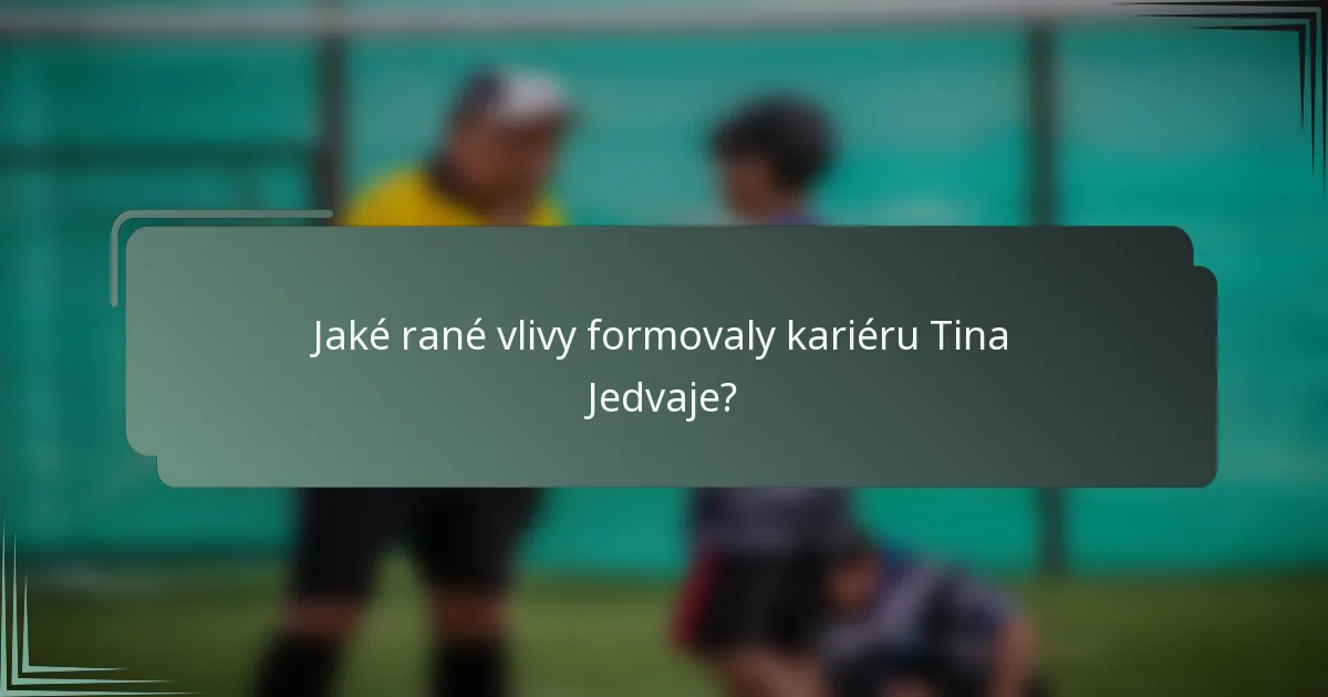 Jaké rané vlivy formovaly kariéru Tina Jedvaje?