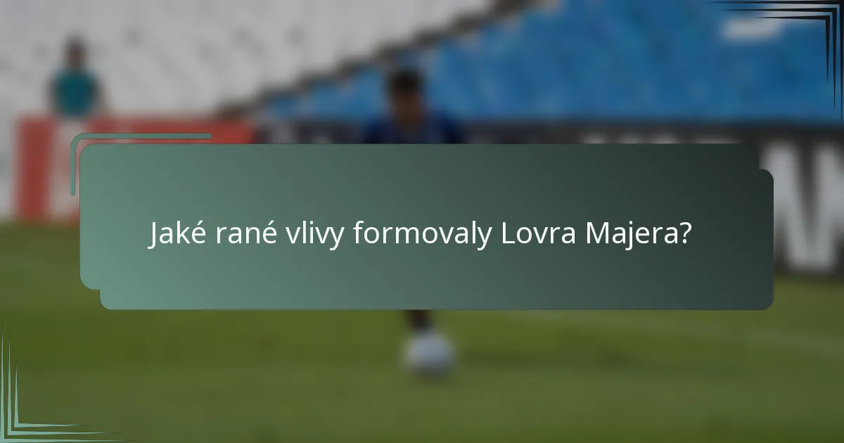 Jaké rané vlivy formovaly Lovra Majera?