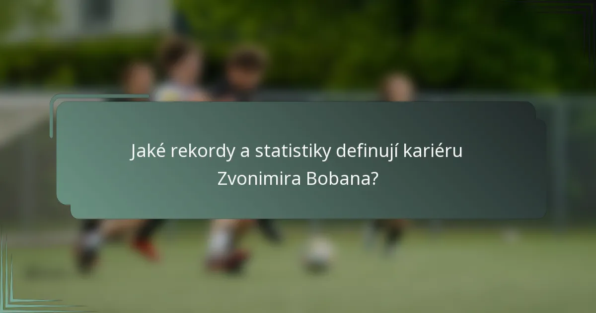 Jaké rekordy a statistiky definují kariéru Zvonimira Bobana?