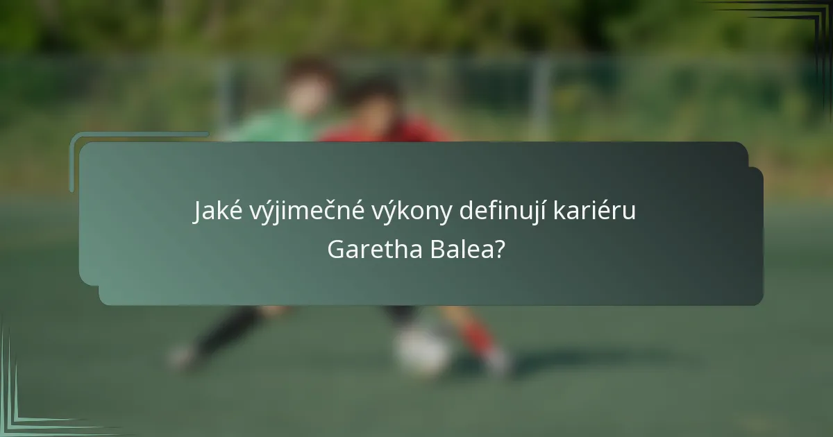 Jaké výjimečné výkony definují kariéru Garetha Balea?