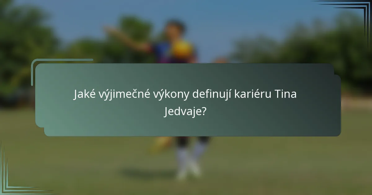 Jaké výjimečné výkony definují kariéru Tina Jedvaje?