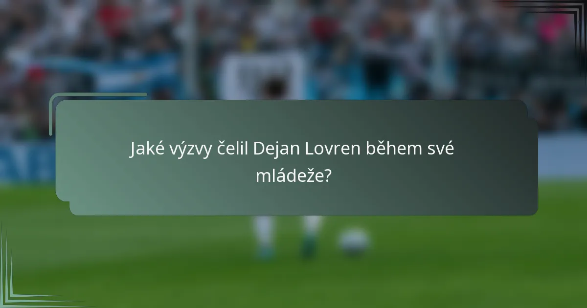 Jaké výzvy čelil Dejan Lovren během své mládeže?