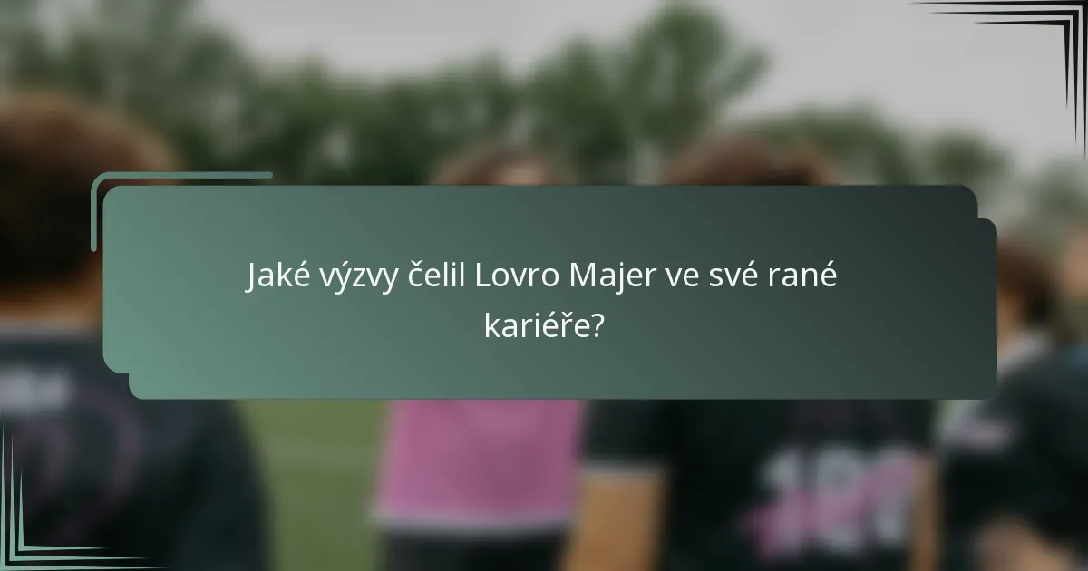 Jaké výzvy čelil Lovro Majer ve své rané kariéře?