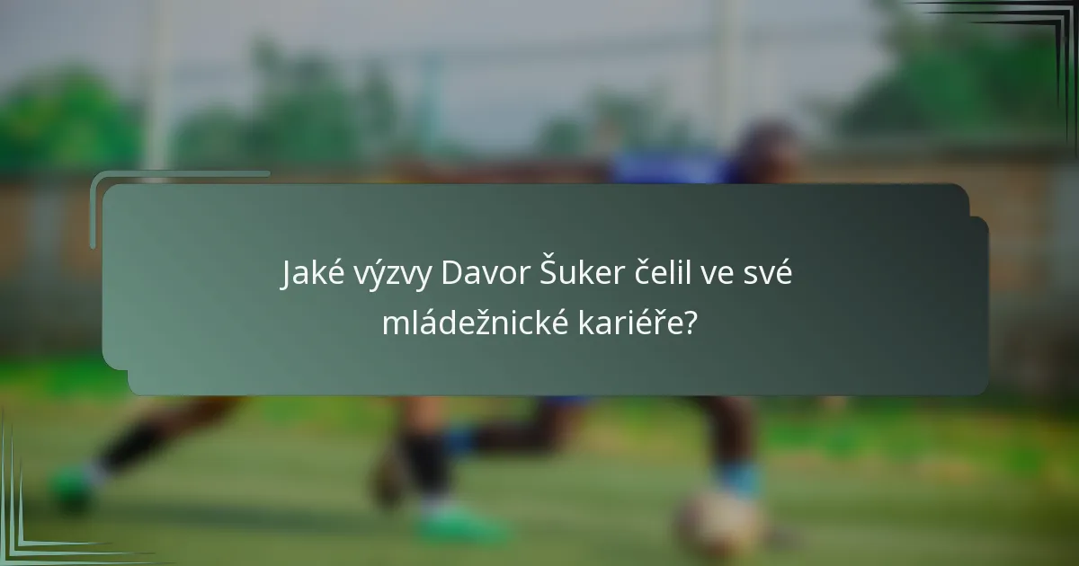 Jaké výzvy Davor Šuker čelil ve své mládežnické kariéře?