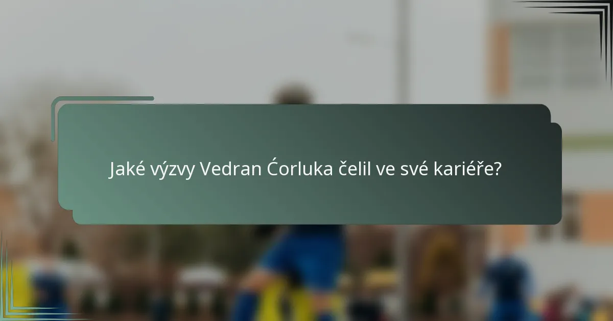 Jaké výzvy Vedran Ćorluka čelil ve své kariéře?