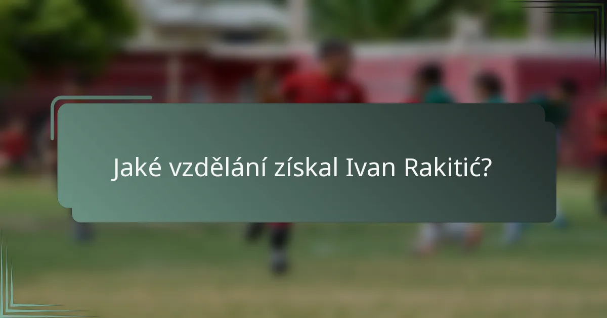 Jaké vzdělání získal Ivan Rakitić?