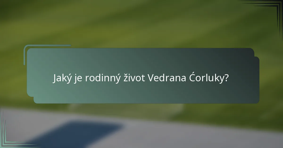 Jaký je rodinný život Vedrana Ćorluky?