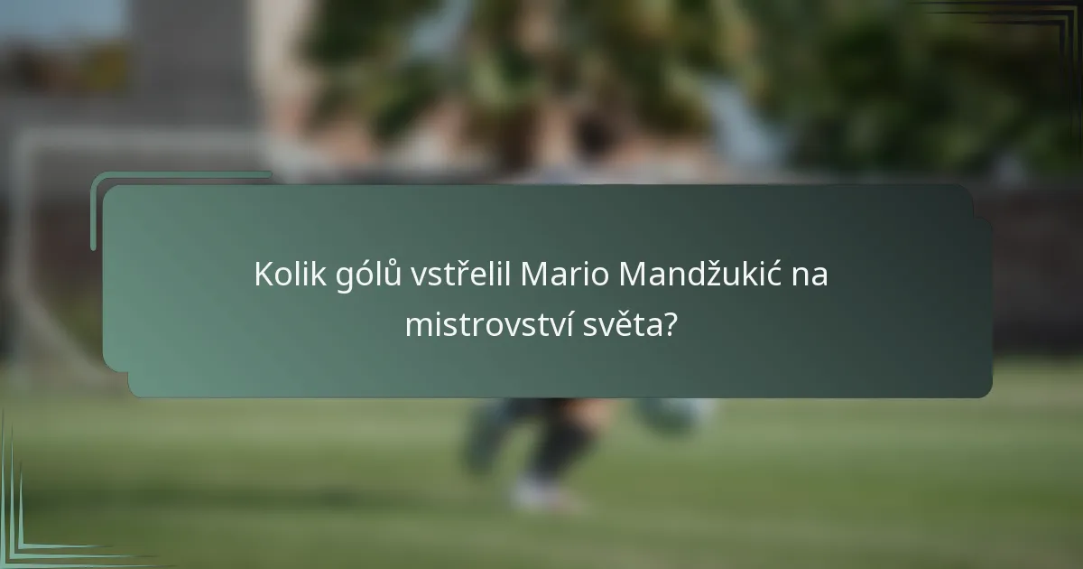 Kolik gólů vstřelil Mario Mandžukić na mistrovství světa?