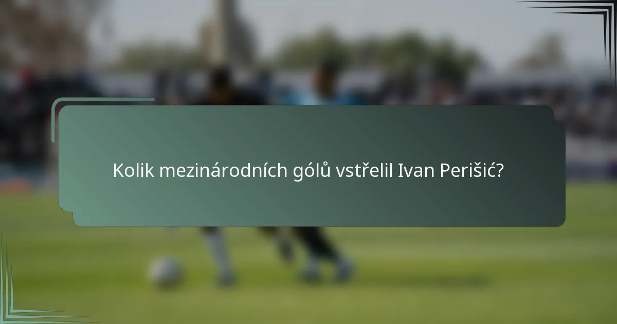 Kolik mezinárodních gólů vstřelil Ivan Perišić?