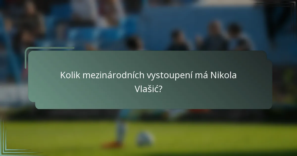 Kolik mezinárodních vystoupení má Nikola Vlašić?